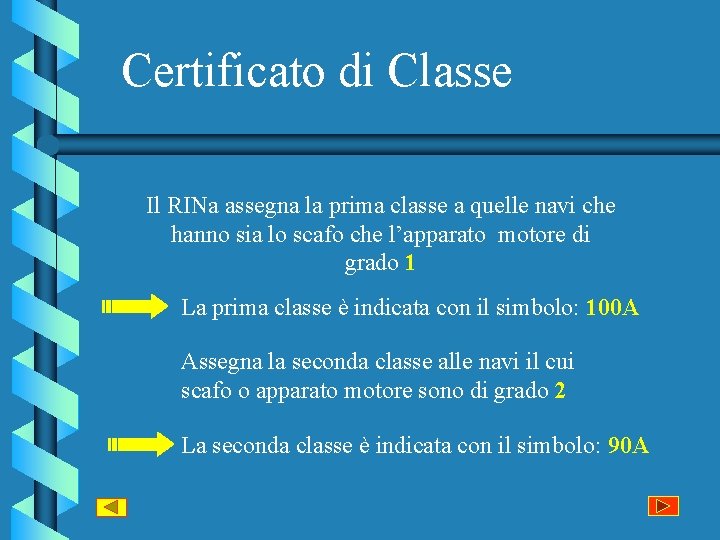 Certificato di Classe Il RINa assegna la prima classe a quelle navi che hanno