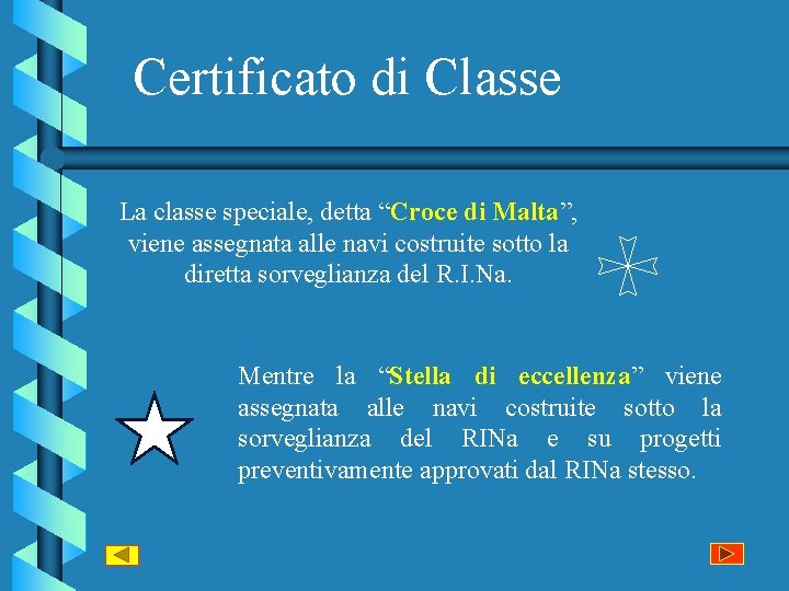 Certificato di Classe La classe speciale, detta “Croce di Malta”, viene assegnata alle navi