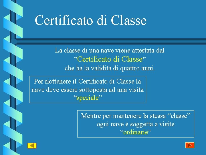 Certificato di Classe La classe di una nave viene attestata dal ”Certificato di Classe”