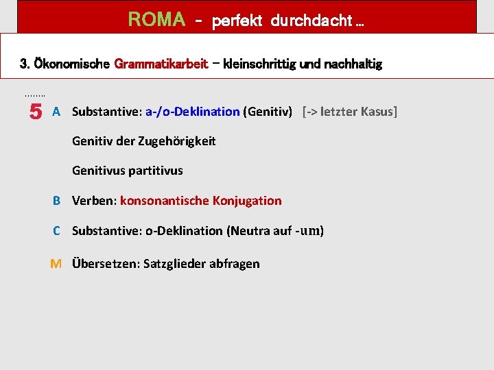 ROMA – perfekt durchdacht … 3. Ökonomische Grammatikarbeit – kleinschrittig und nachhaltig 5 A