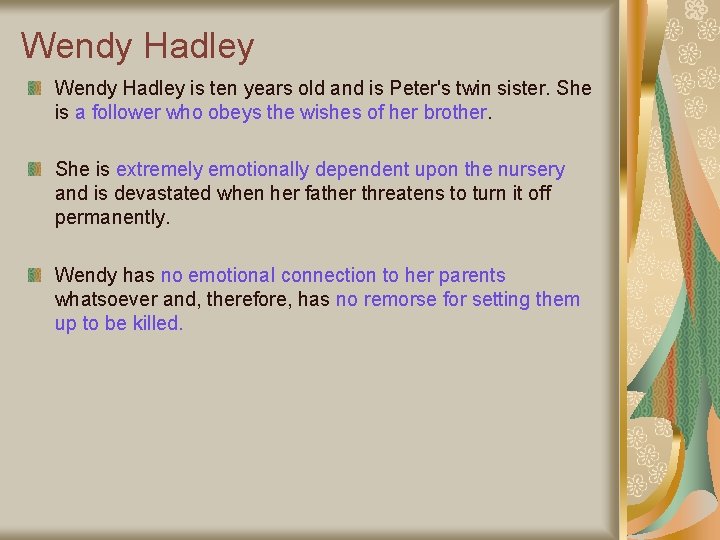 Wendy Hadley is ten years old and is Peter's twin sister. She is a Wendy Hadley is ten years old and is Peter's twin sister. She is a