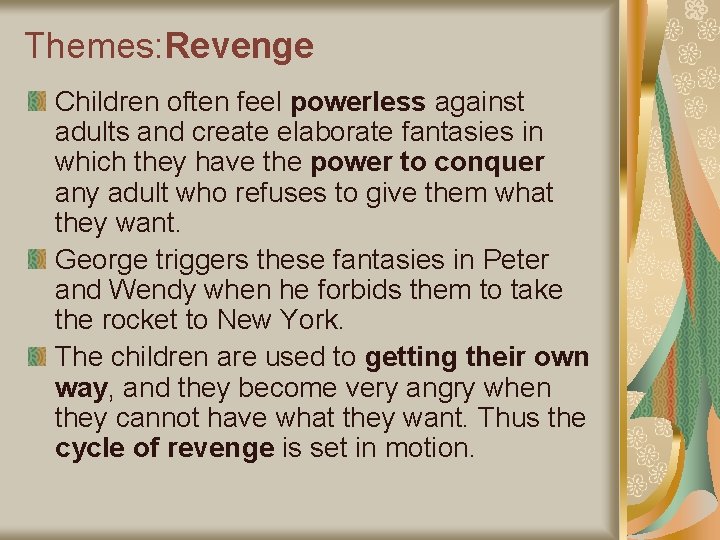 Themes: Revenge Children often feel powerless against adults and create elaborate fantasies in which Themes: Revenge Children often feel powerless against adults and create elaborate fantasies in which