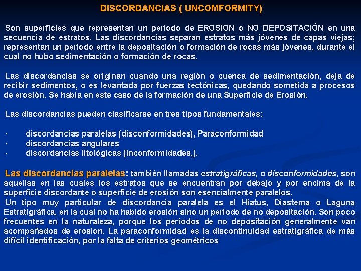 DISCORDANCIAS ( UNCOMFORMITY) Son superficies que representan un periodo de EROSION o NO DEPOSITACIÓN