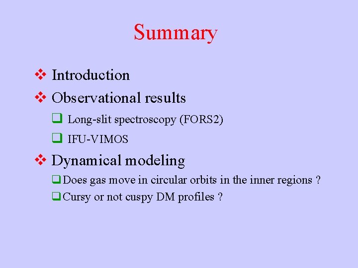 Summary v Introduction v Observational results q Long-slit spectroscopy (FORS 2) q IFU-VIMOS v