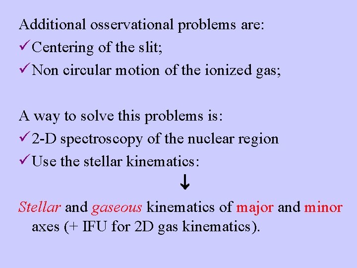 Additional osservational problems are: ü Centering of the slit; ü Non circular motion of