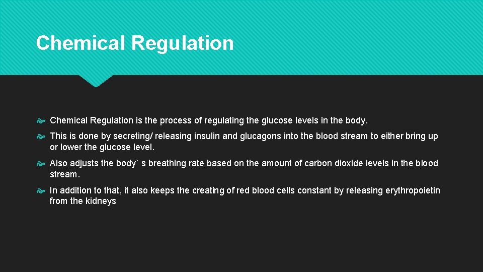 Chemical Regulation is the process of regulating the glucose levels in the body. This