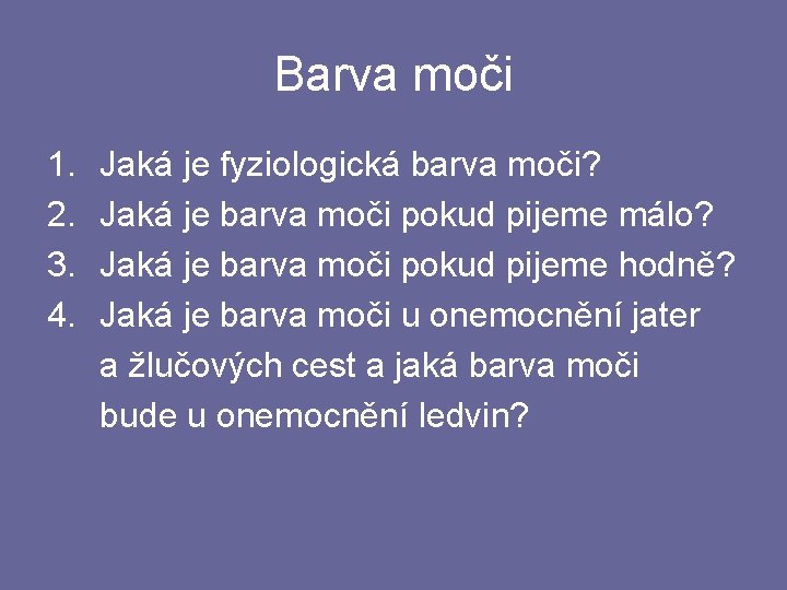 Barva moči 1. 2. 3. 4. Jaká je fyziologická barva moči? Jaká je barva