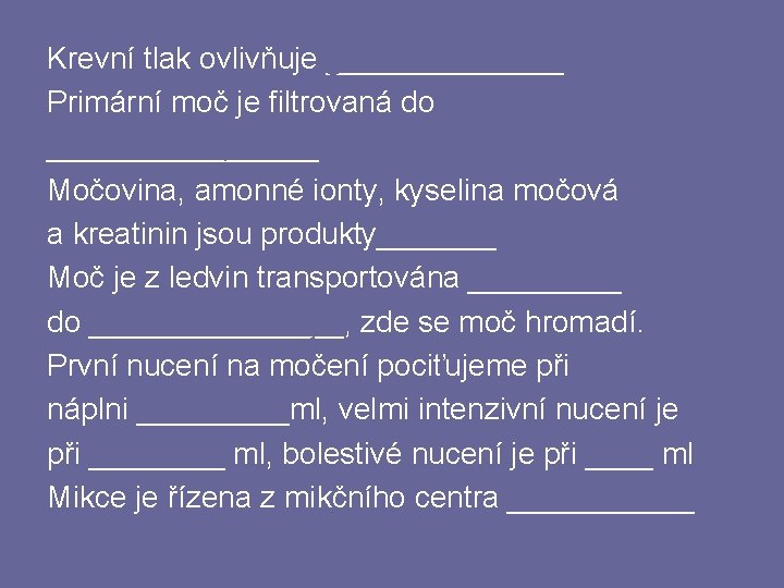 glomerulární filtrační tlak Krevní tlak ovlivňuje _______ Primární moč je filtrovaná do Bownanova pouzdra