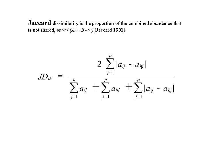 Jaccard dissimilarity is the proportion of the combined abundance that is not shared, or
