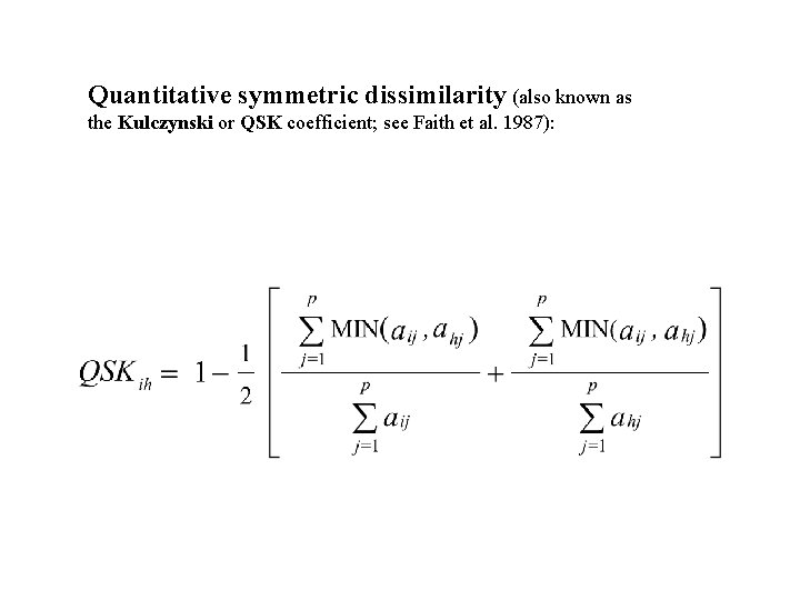 Quantitative symmetric dissimilarity (also known as the Kulczynski or QSK coefficient; see Faith et