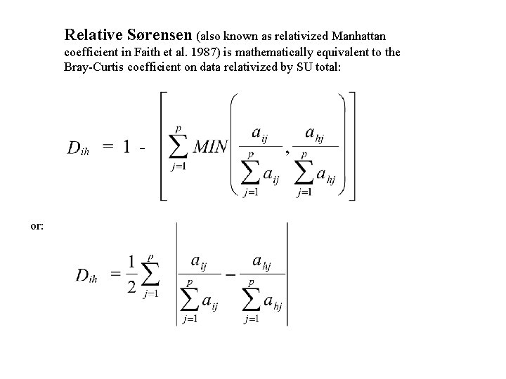 Relative Sørensen (also known as relativized Manhattan coefficient in Faith et al. 1987) is
