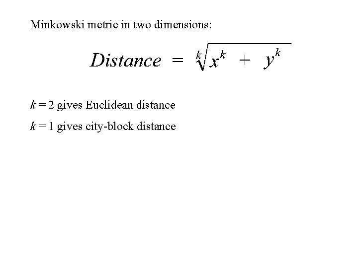 Minkowski metric in two dimensions: k = 2 gives Euclidean distance k = 1