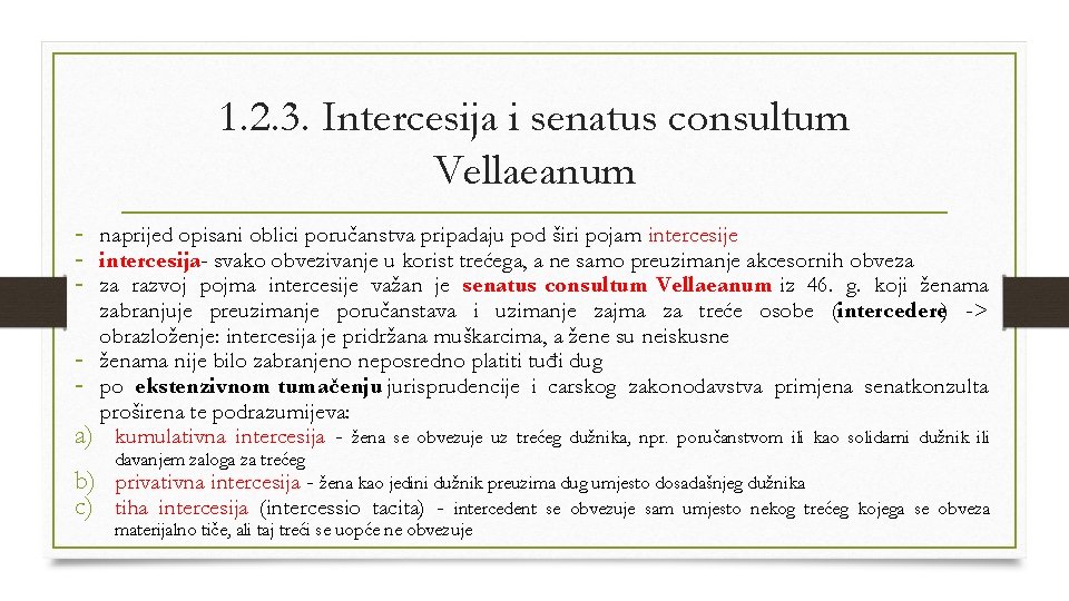 1. 2. 3. Intercesija i senatus consultum Vellaeanum - naprijed opisani oblici poručanstva pripadaju