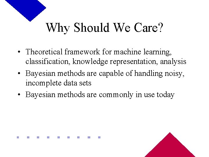 Why Should We Care? • Theoretical framework for machine learning, classification, knowledge representation, analysis