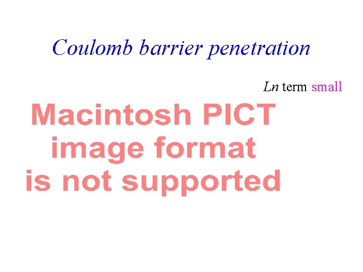 Coulomb barrier penetration Ln term small 