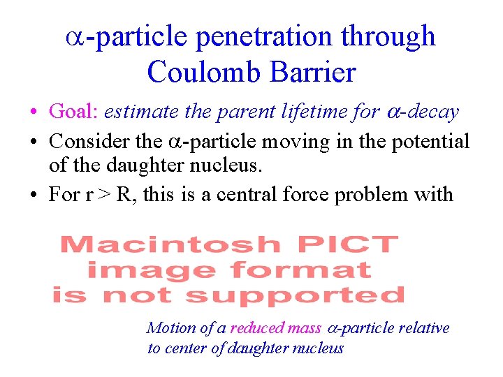  -particle penetration through Coulomb Barrier • Goal: estimate the parent lifetime for -decay