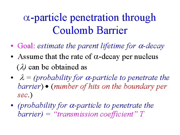  -particle penetration through Coulomb Barrier • Goal: estimate the parent lifetime for -decay
