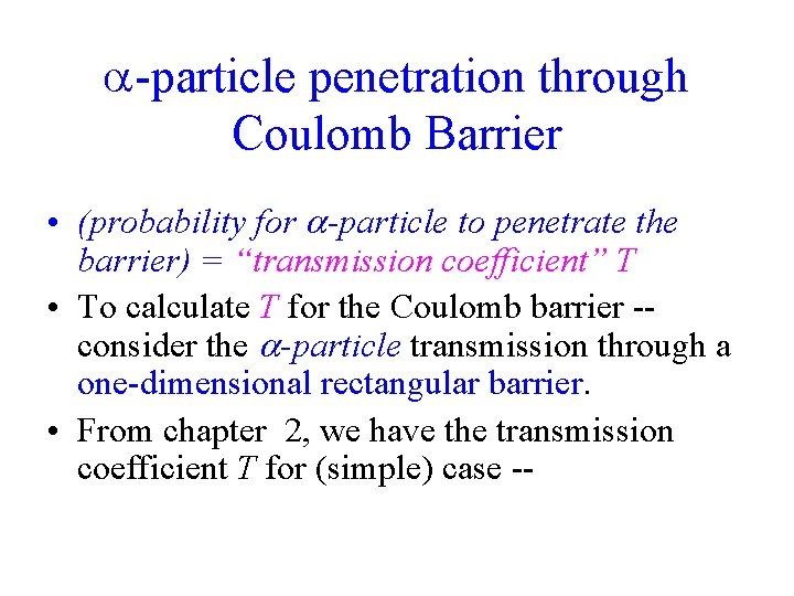  -particle penetration through Coulomb Barrier • (probability for -particle to penetrate the barrier)