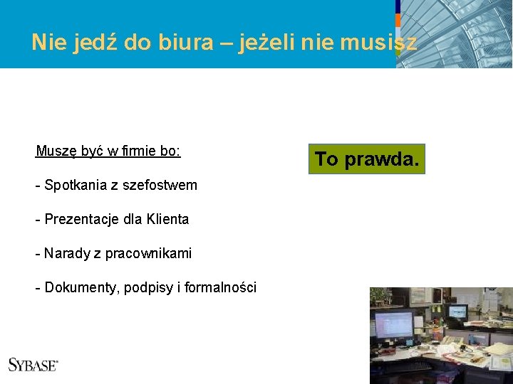 Nie jedź do biura – jeżeli nie musisz Muszę być w firmie bo: -