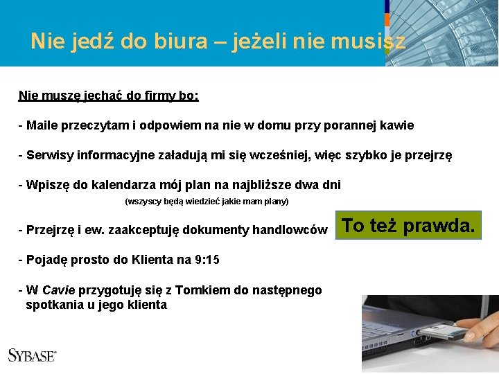 Nie jedź do biura – jeżeli nie musisz Nie muszę jechać do firmy bo: