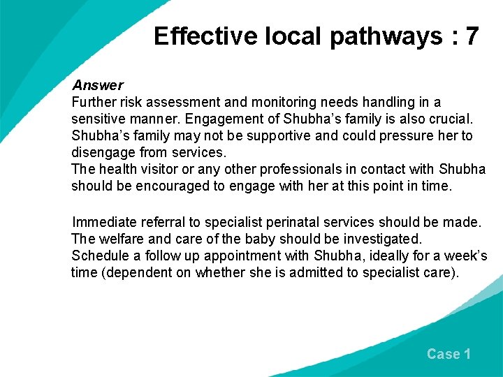 Effective local pathways : 7 Answer Further risk assessment and monitoring needs handling in