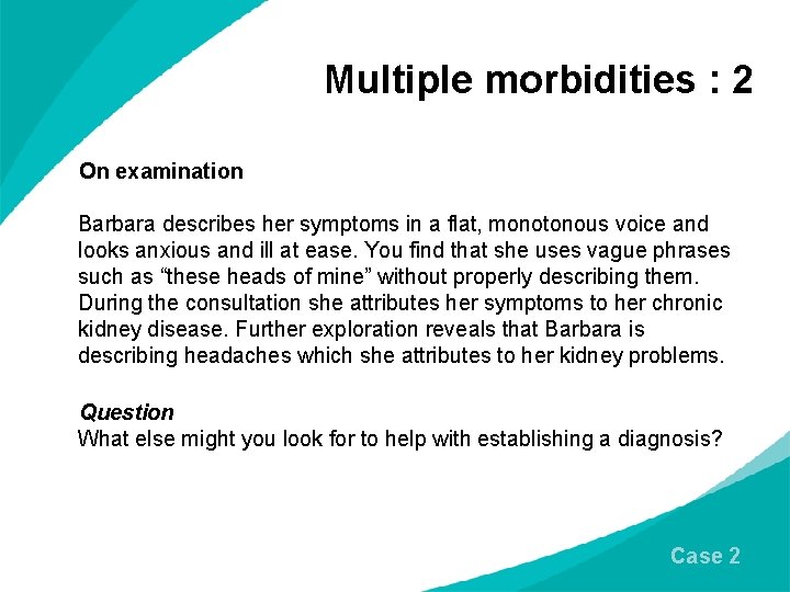 Multiple morbidities : 2 On examination Barbara describes her symptoms in a flat, monotonous