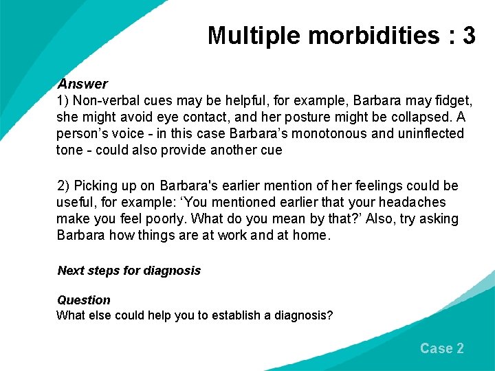 Multiple morbidities : 3 Answer 1) Non-verbal cues may be helpful, for example, Barbara