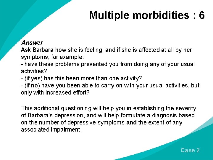 Multiple morbidities : 6 Answer Ask Barbara how she is feeling, and if she