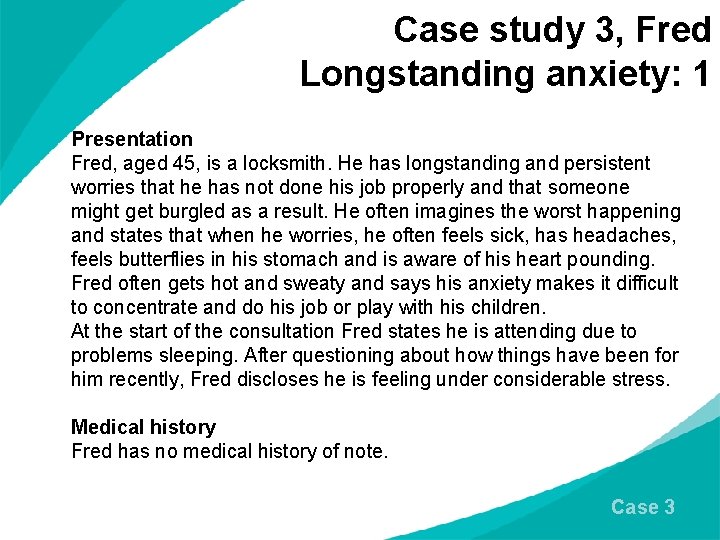 Case study 3, Fred Longstanding anxiety: 1 Presentation Fred, aged 45, is a locksmith.