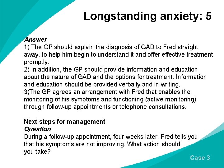 Longstanding anxiety: 5 Answer 1) The GP should explain the diagnosis of GAD to