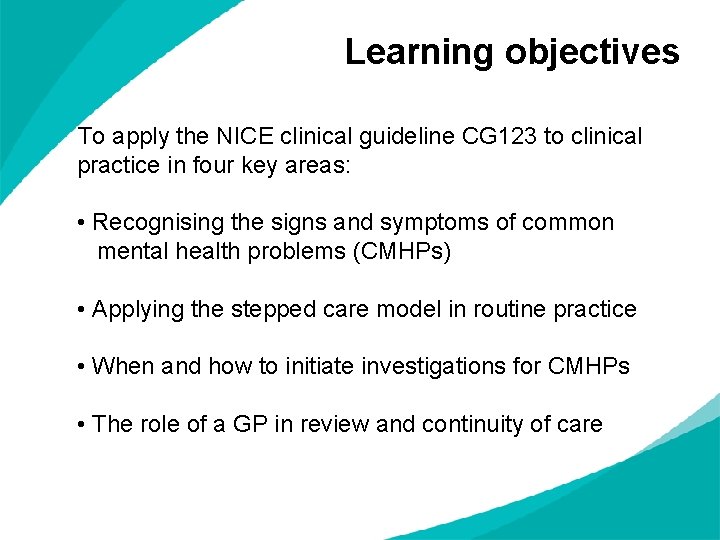 Learning objectives To apply the NICE clinical guideline CG 123 to clinical practice in