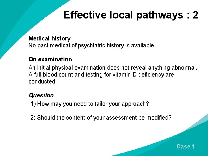 Effective local pathways : 2 Medical history No past medical of psychiatric history is
