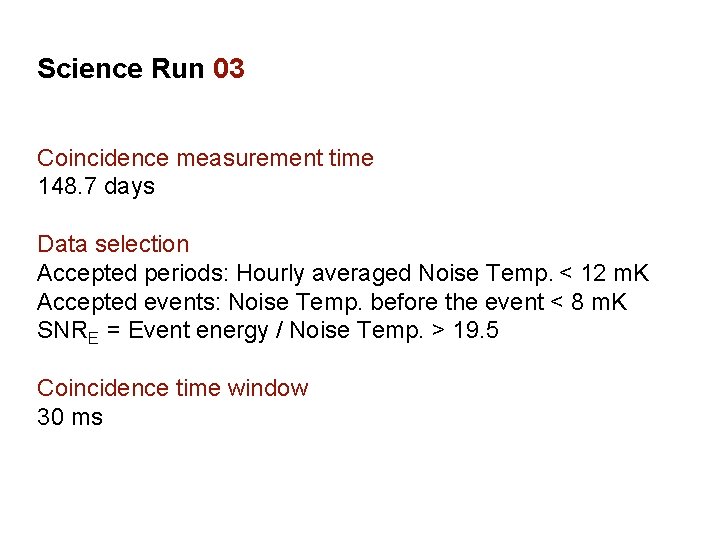 Science Run 03 Coincidence measurement time 148. 7 days Data selection Accepted periods: Hourly