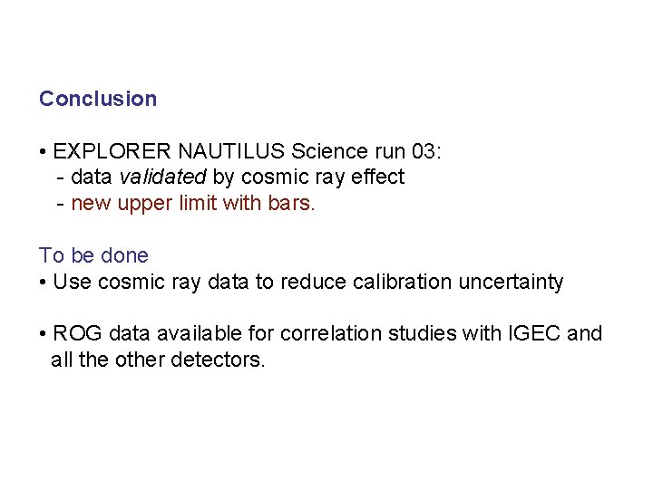 Conclusion • EXPLORER NAUTILUS Science run 03: - data validated by cosmic ray effect