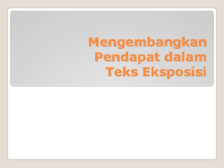 Mengembangkan Pendapat Dalam Teks Eksposisi 3 3 Menganalisis