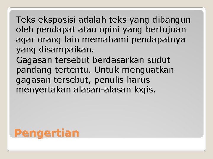 Teks eksposisi adalah teks yang dibangun oleh pendapat atau opini yang bertujuan agar orang