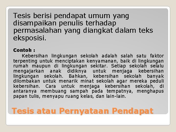 Tesis berisi pendapat umum yang disampaikan penulis terhadap permasalahan yang diangkat dalam teks eksposisi.