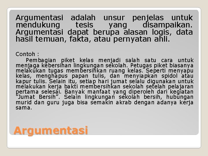 Argumentasi adalah unsur penjelas untuk mendukung tesis yang disampaikan. Argumentasi dapat berupa alasan logis,