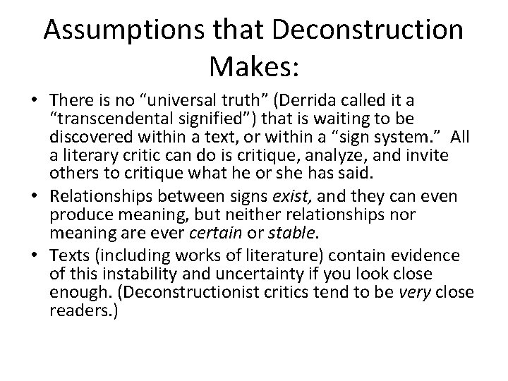 Assumptions that Deconstruction Makes: • There is no “universal truth” (Derrida called it a