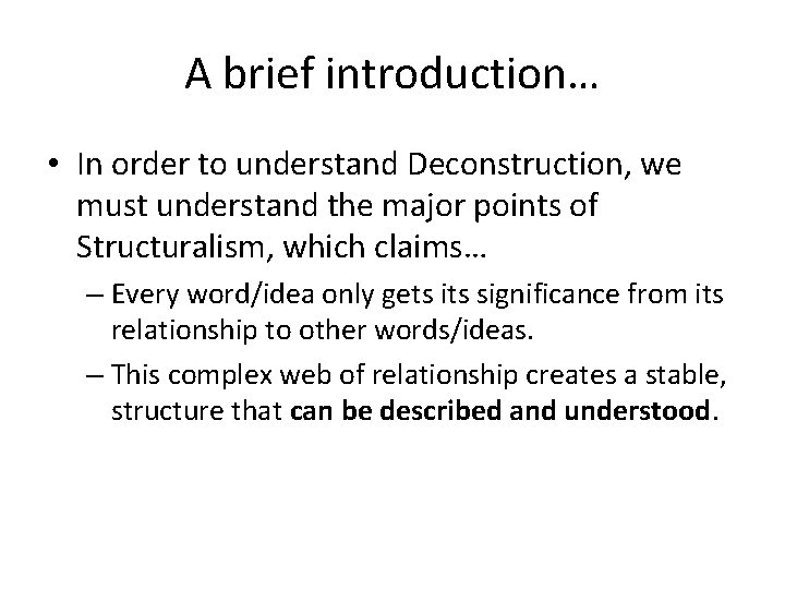 A brief introduction… • In order to understand Deconstruction, we must understand the major