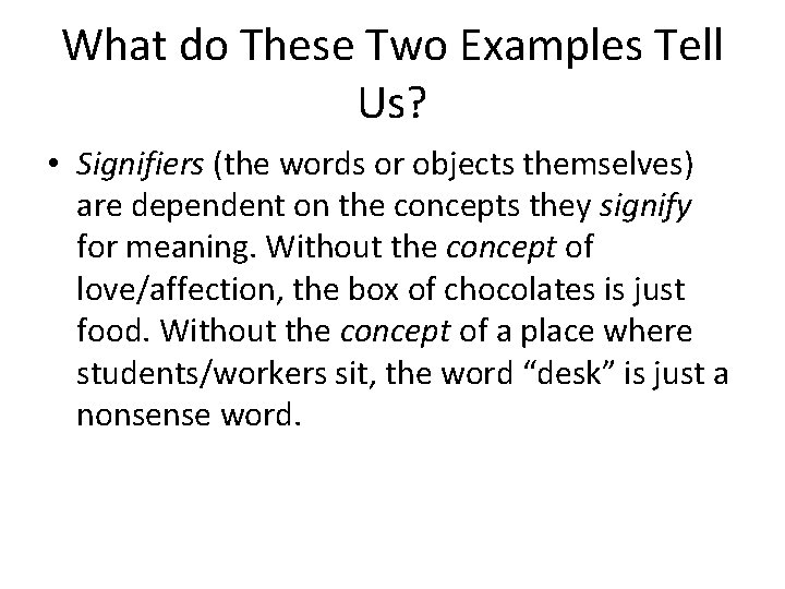 What do These Two Examples Tell Us? • Signifiers (the words or objects themselves)