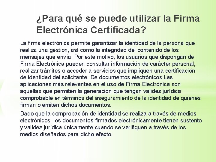 ¿Para qué se puede utilizar la Firma Electrónica Certificada? La firma electrónica permite garantizar