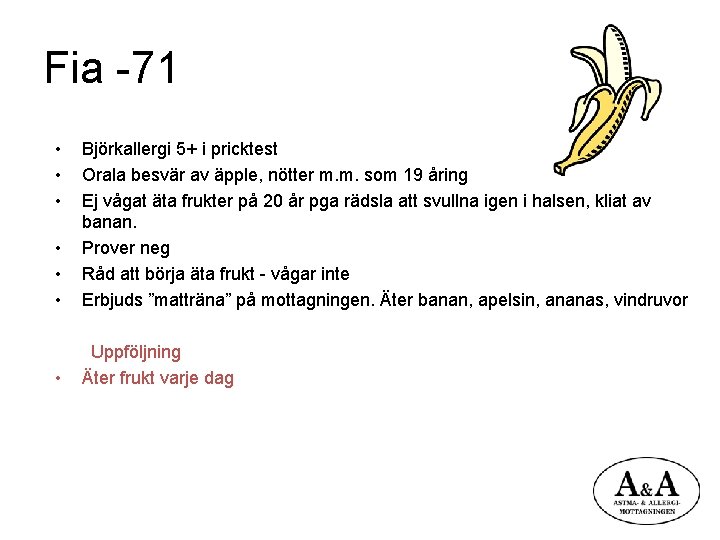 Fia -71 • • • Björkallergi 5+ i pricktest Orala besvär av äpple, nötter