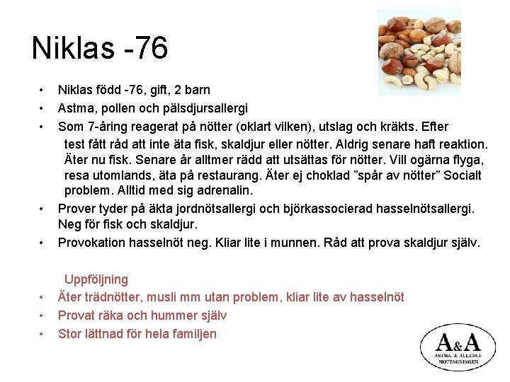 Niklas -76 • • Niklas född -76, gift, 2 barn Astma, pollen och pälsdjursallergi