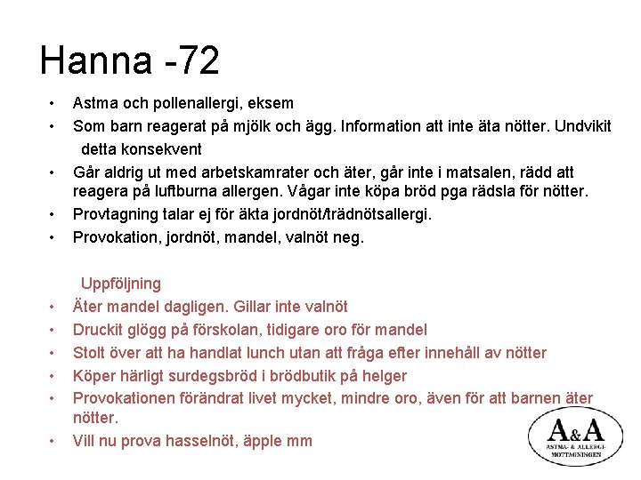 Hanna -72 • • • Astma och pollenallergi, eksem Som barn reagerat på mjölk