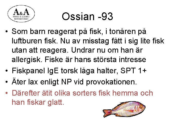Ossian -93 • Som barn reagerat på fisk, i tonåren på luftburen fisk. Nu