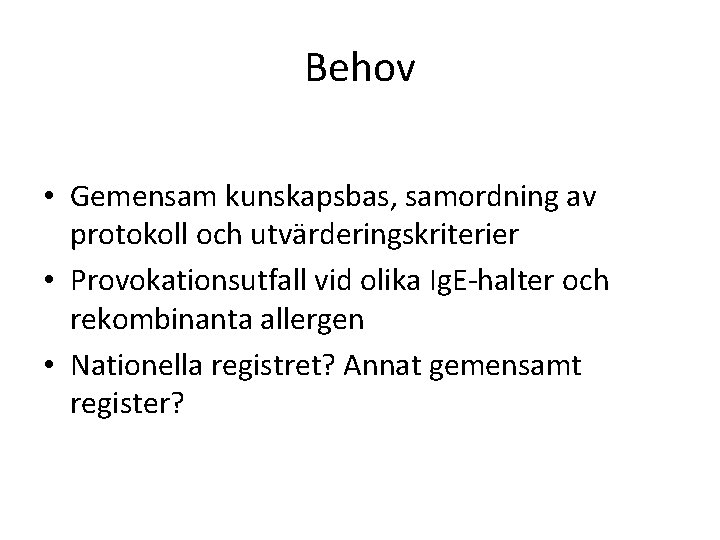 Behov • Gemensam kunskapsbas, samordning av protokoll och utvärderingskriterier • Provokationsutfall vid olika Ig.