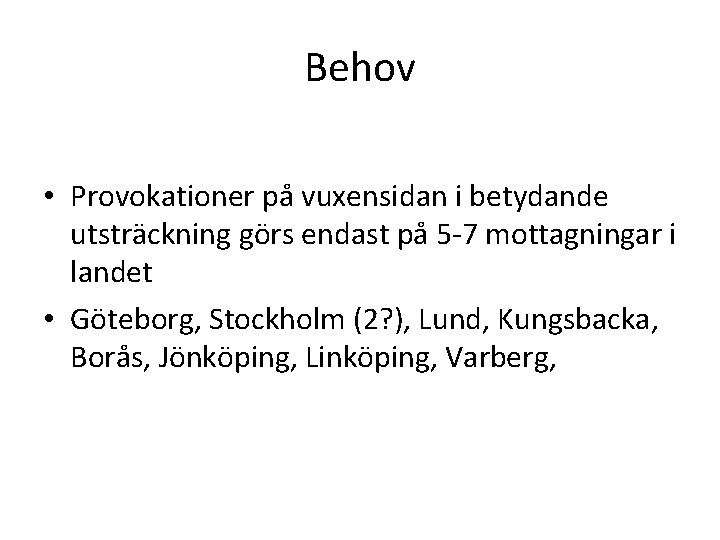 Behov • Provokationer på vuxensidan i betydande utsträckning görs endast på 5 -7 mottagningar