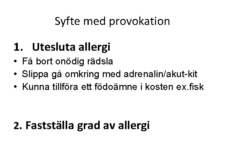 Syfte med provokation 1. Utesluta allergi • Få bort onödig rädsla • Slippa gå