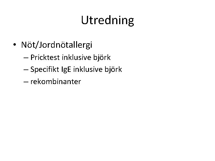 Utredning • Nöt/Jordnötallergi – Pricktest inklusive björk – Specifikt Ig. E inklusive björk –